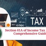 Section 61A of Income Tax Act - A Comprehensive Guide