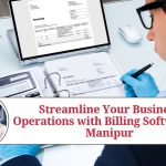 Streamline Your Business Operations with Billing Software in Manipur