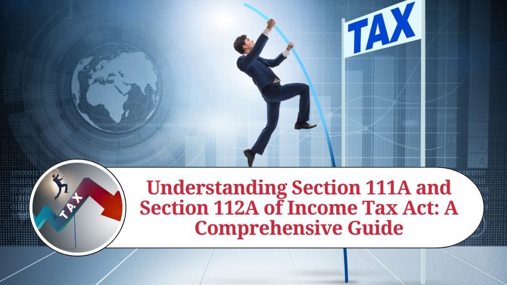 Understanding Section 111A And Section 112A Of Income Tax Act: A ...