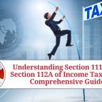 Understanding Section 111A and Section 112A of Income Tax Act: A Comprehensive Guide