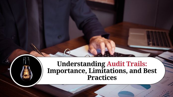 Understanding Audit Trails: Importance, Limitations, and Best Practices