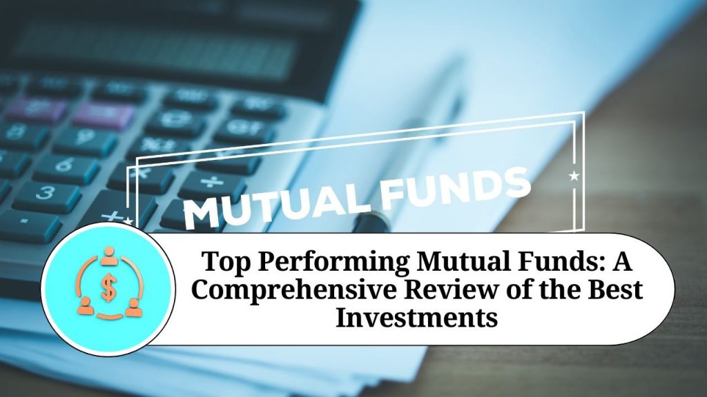 Top Performing Mutual Funds A Comprehensive Review of the Best Investments