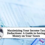 Maximizing Your Income Tax Deductions: A Guide to Saving Money on Your Taxes