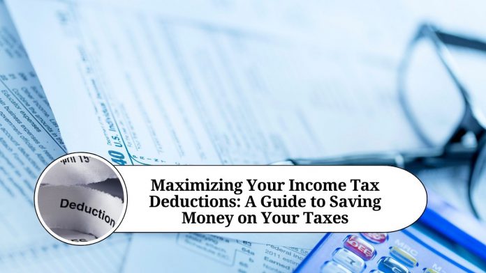 Maximizing Your Income Tax Deductions: A Guide to Saving Money on Your Taxes