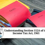 Understanding Section 112A of the Income Tax Act, 1961: Taxation of Long-term Capital Gains on Equity Shares and Equity-oriented Funds