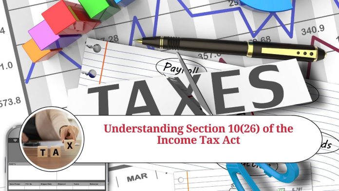 Understanding Section 10(26) of the Income Tax Act: Tax Exemption for Specified Persons in Specified Areas