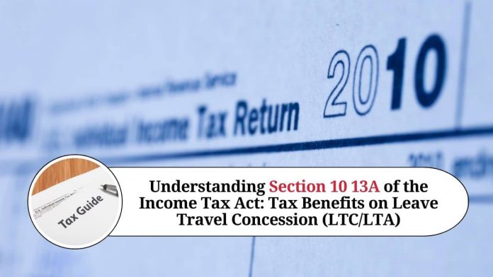 Understanding Section 10 13A of the Income Tax Act: Tax Benefits on Leave Travel Concession