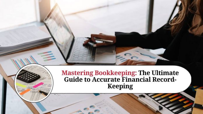 Mastering Bookkeeping: The Ultimate Guide to Accurate Financial Record-Keeping