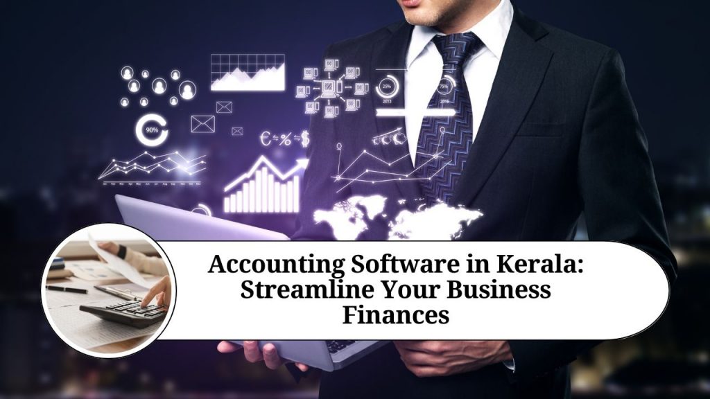 Accounting Software in Kerala Streamline Your Business Finances