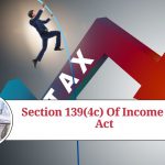 Understanding Section 139(4c) of the Income Tax Act: Implications for Late Filing of Income Tax Returns