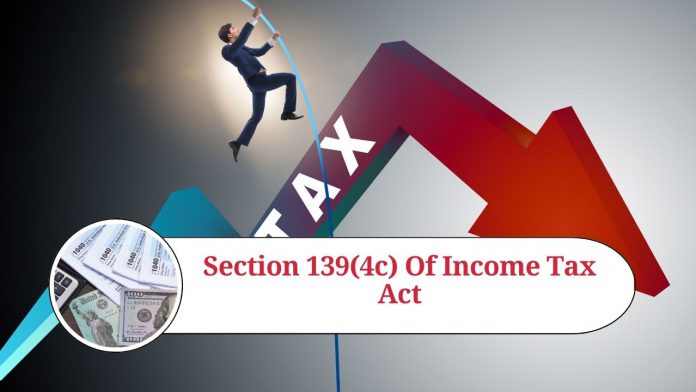 Understanding Section 139(4c) of the Income Tax Act: Implications for Late Filing of Income Tax Returns