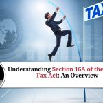 Understanding Section 16A of the Income Tax Act: An Overview
