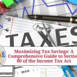 Maximizing Tax Savings: Section 80 of the Income Tax Act