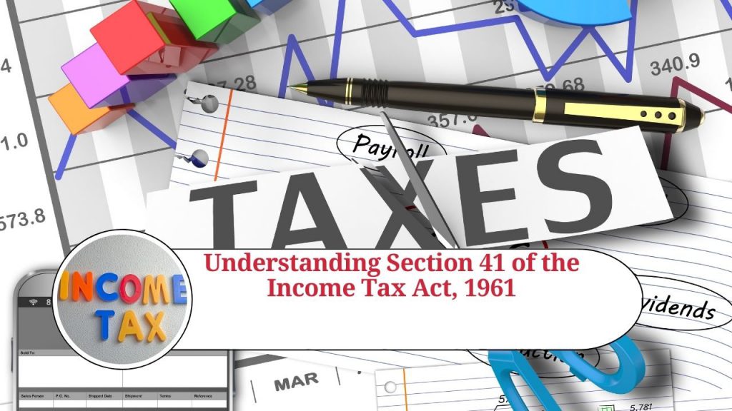 Understanding Section 41 Of The Income Tax Act 1961 Implications Provisions And Exceptions 0682