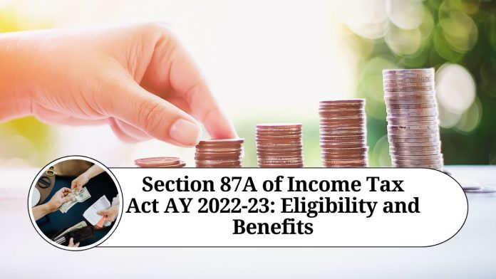 Section 87A of Income Tax Act AY 2022-23: Eligibility and Benefits