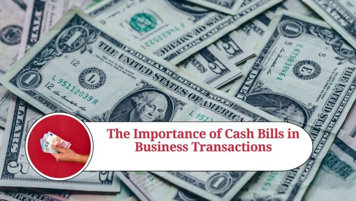 The Importance of Cash Bills in Business Transactions