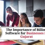 The Importance of Billing Software for Businesses in Gujarat