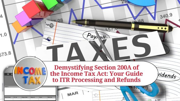 Demystifying Section 200A of the Income Tax Act: Your Guide to ITR Processing and Refunds