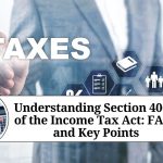 Understanding Section 40(a) of the Income Tax Act: FAQs and Key Points