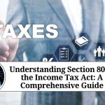Understanding Section 80 of the Income Tax Act: A Comprehensive Guide
