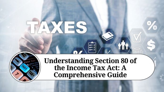 Understanding Section 80 of the Income Tax Act: A Comprehensive Guide