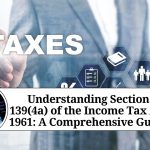 Understanding Section 139(4a) of the Income Tax Act 1961: A Comprehensive Guide