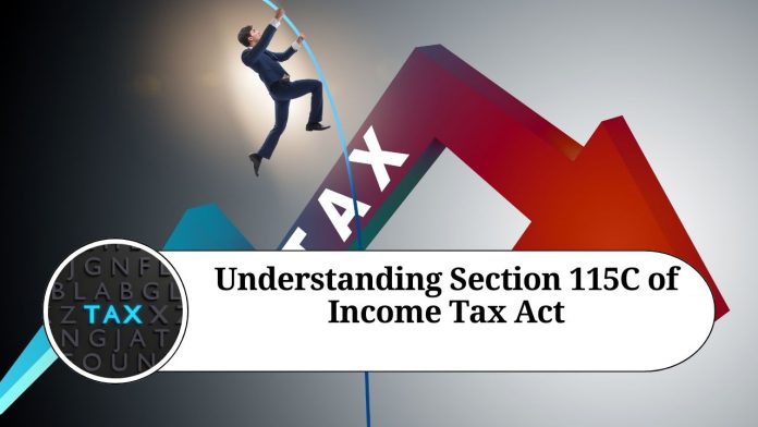 Understanding Section 115C of Income Tax Act