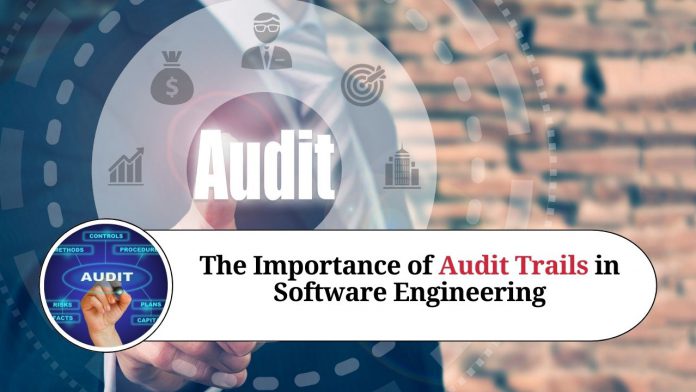 The Importance of Audit Trails in Software Engineering