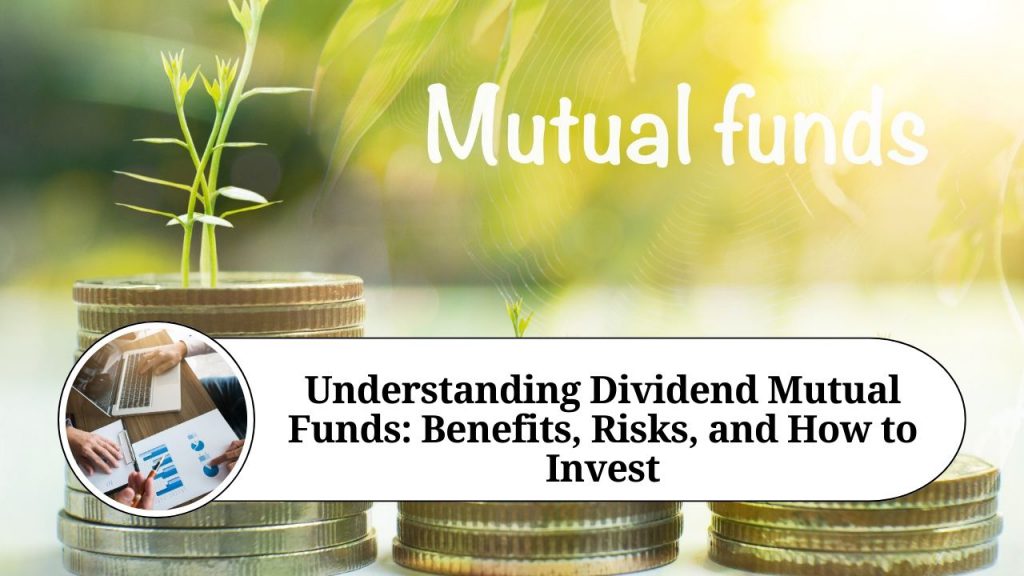 Understanding Dividend Mutual Funds: Benefits, Risks, and How to Invest ...