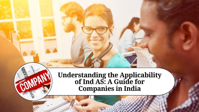 Understanding the Applicability of Ind AS: A Guide for Companies in India