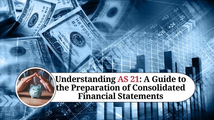 Understanding AS 21: A Guide to the Preparation of Consolidated Financial Statements