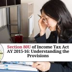 Section 80U of Income Tax Act AY 2015-16: Understanding the Provisions