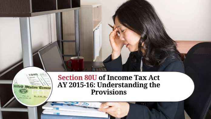 Section 80U of Income Tax Act AY 2015-16: Understanding the Provisions