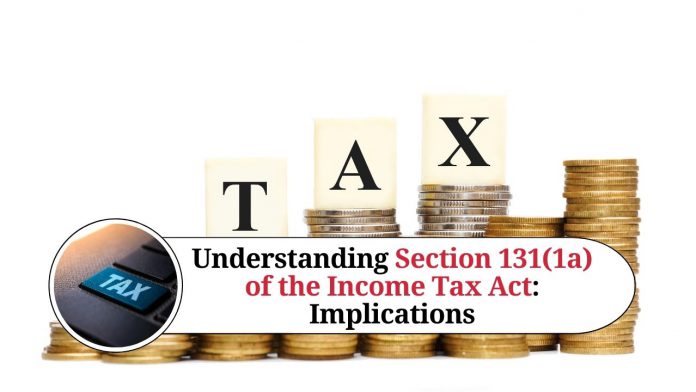 Understanding Section 131(1a) of the Income Tax Act