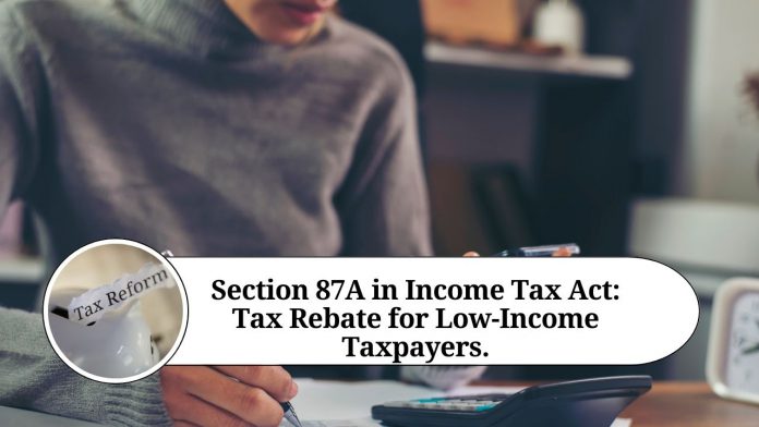 Section 87A in Income Tax Act: A Comprehensive Guide on Tax Rebate for Low-Income Taxpayers.