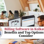 Billing Software in Kolkata: Benefits and Top Options to Consider