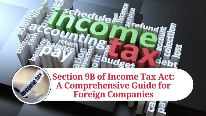 Section 9B of Income Tax Act: A Comprehensive Guide for Foreign Companies