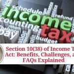 Section 10(38) of Income Tax Act: Benefits, Challenges, and FAQs Explained