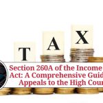 Section 260A of the Income Tax Act: A Comprehensive Guide to Appeals to the High Court