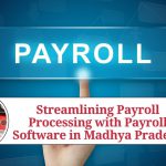 Streamlining Payroll Processing with Payroll Software in Madhya Pradesh