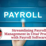 Streamlining Payroll Management in Uttar Pradesh with Payroll Software
