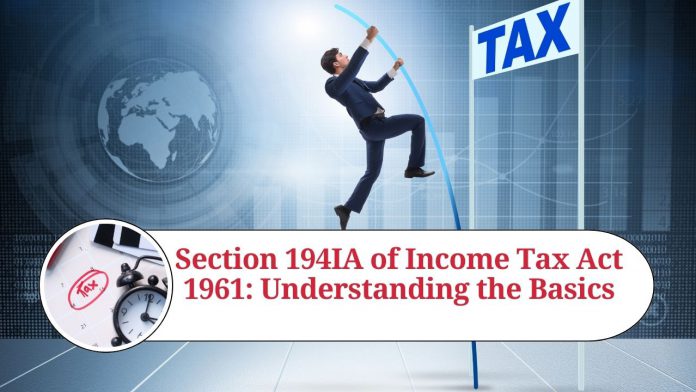 Section 194IA of Income Tax Act 1961: Understanding the Basics