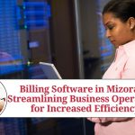 Billing Software in Mizoram: Streamlining Business Operations for Increased Efficiency