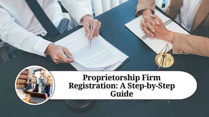 Proprietorship Firm Registration: A Step-by-Step Guide