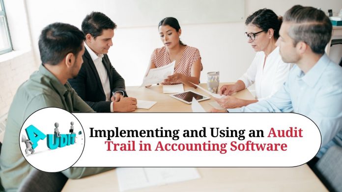 Implementing and Using an Audit Trail in Accounting Software: A Guide to Improving Accuracy, Accountability, and Compliance