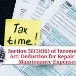 Section 36(1)(iii) of Income Tax Act: Understanding the Deduction for Repair and Maintenance Expenses