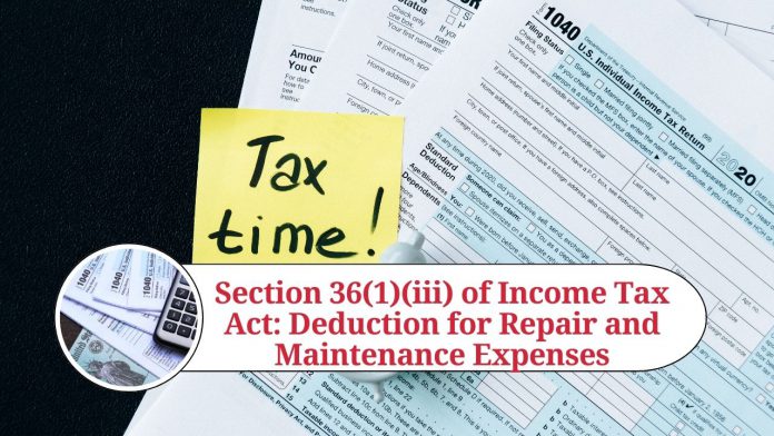 Section 36(1)(iii) of Income Tax Act: Understanding the Deduction for Repair and Maintenance Expenses