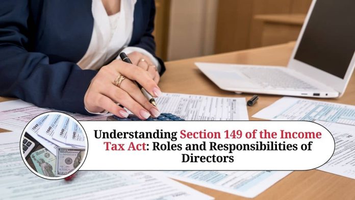 Understanding Section 149 of the Income Tax Act: Roles and Responsibilities of Directors