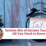 Section 40A of Income Tax Act: All You Need to Know