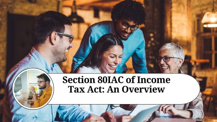 Section 80IAC of Income Tax Act: An Overview